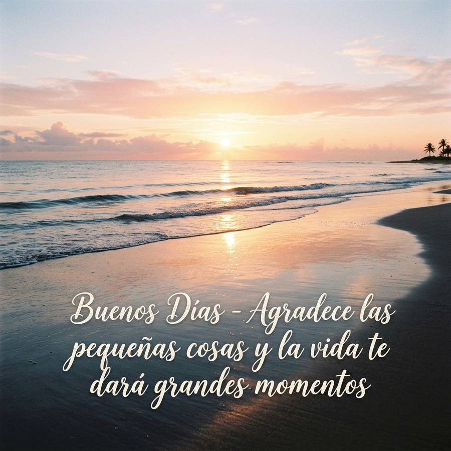 buenos dias reflexion amanecer en la playa agradece las pequenas cosas